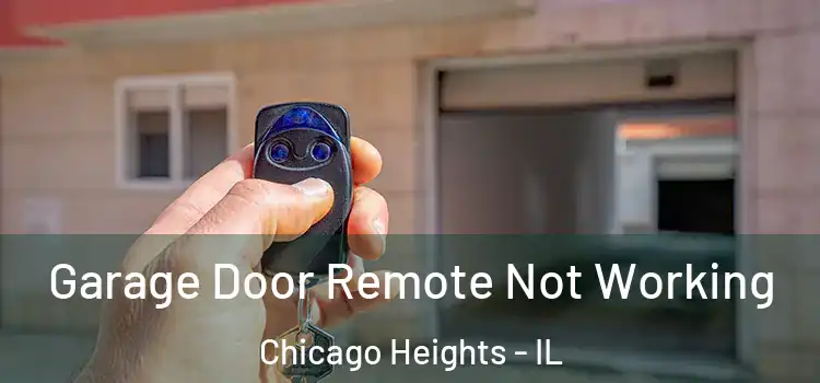  Garage Door Remote Not Working Chicago Heights - IL