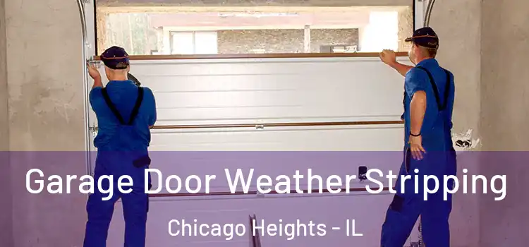  Garage Door Weather Stripping Chicago Heights - IL